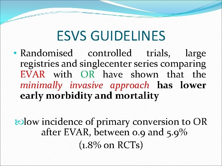 ESVS GUIDELINES • Randomised controlled trials, large registries and singlecenter series comparing EVAR with