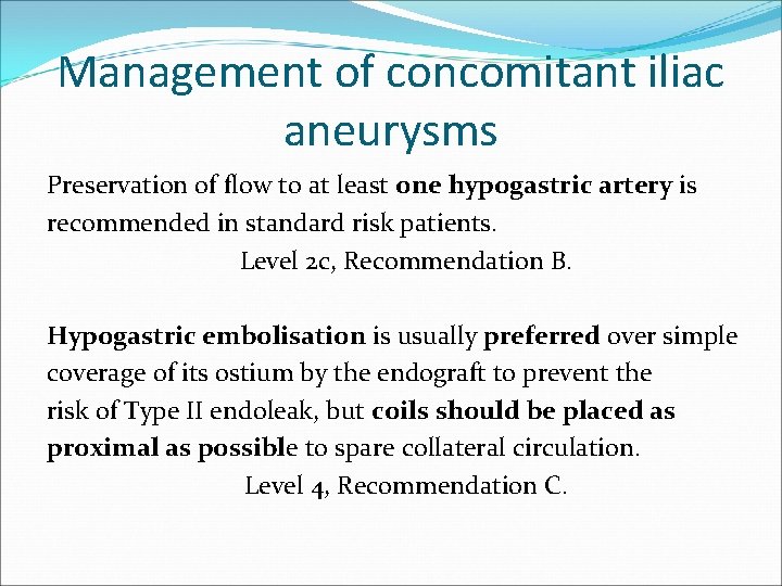 Management of concomitant iliac aneurysms Preservation of flow to at least one hypogastric artery