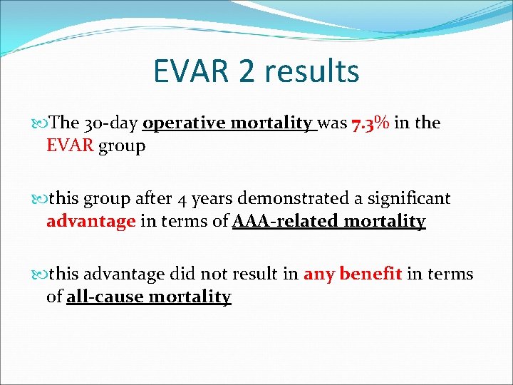 EVAR 2 results The 30 -day operative mortality was 7. 3% in the EVAR