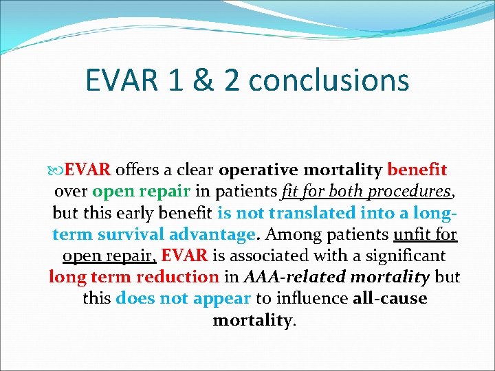 EVAR 1 & 2 conclusions EVAR offers a clear operative mortality benefit over open