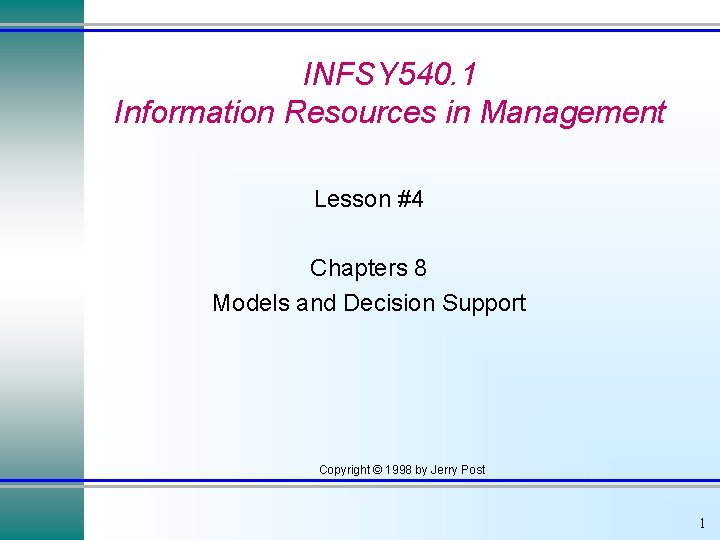 INFSY 540. 1 Information Resources in Management Lesson #4 Chapters 8 Models and Decision