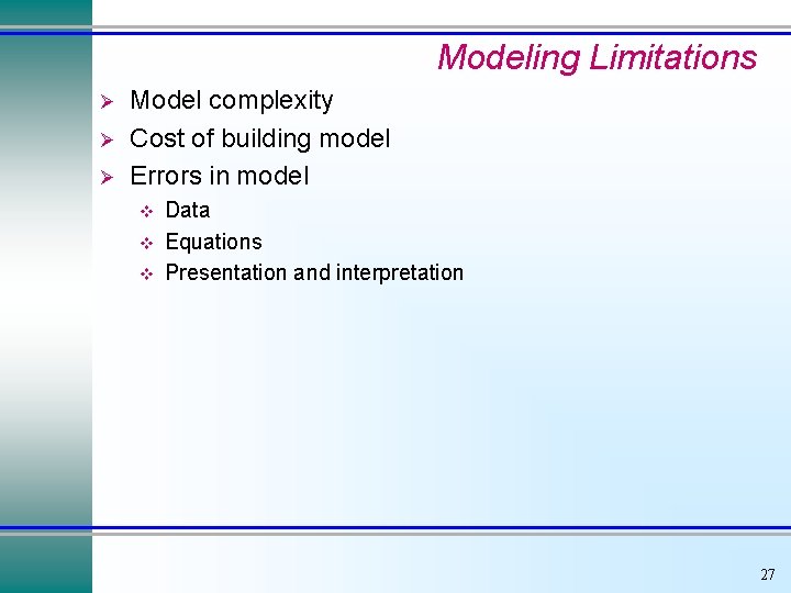 Modeling Limitations Ø Ø Ø Model complexity Cost of building model Errors in model