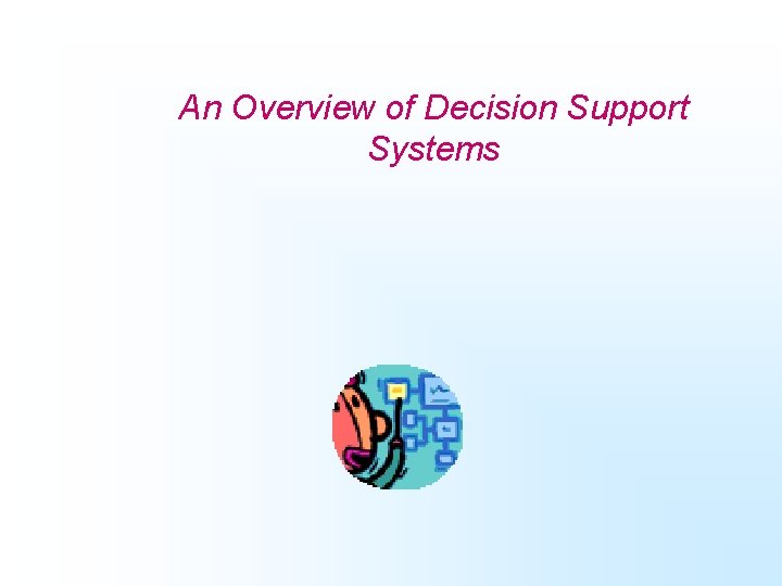 An Overview of Decision Support Systems 