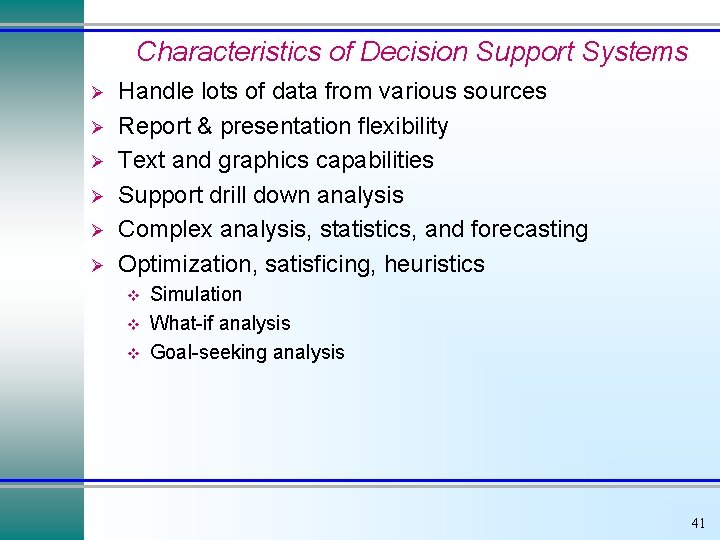 Characteristics of Decision Support Systems Ø Ø Ø Handle lots of data from various