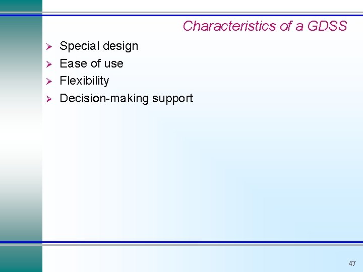 Characteristics of a GDSS Ø Ø Special design Ease of use Flexibility Decision-making support