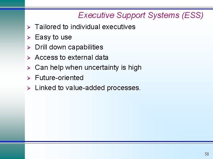 Executive Support Systems (ESS) Ø Ø Ø Ø Tailored to individual executives Easy to