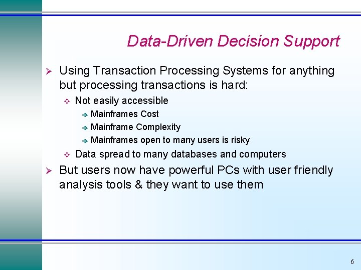 Data-Driven Decision Support Ø Using Transaction Processing Systems for anything but processing transactions is