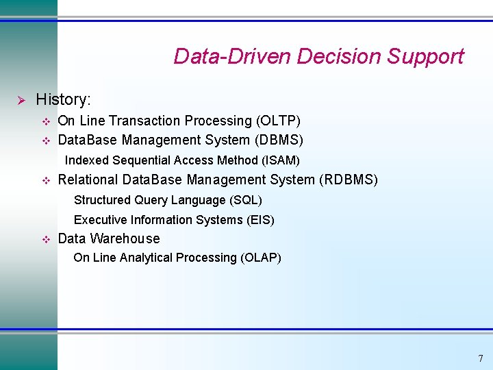 Data-Driven Decision Support Ø History: v v On Line Transaction Processing (OLTP) Data. Base