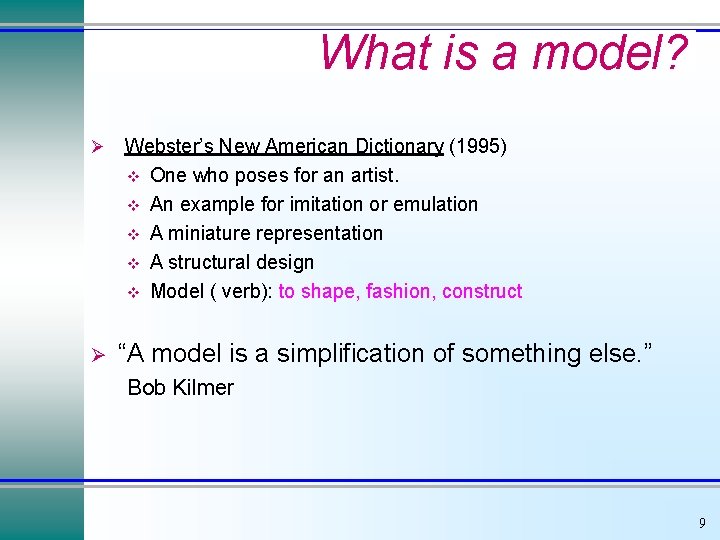What is a model? Ø Ø Webster’s New American Dictionary (1995) v One who