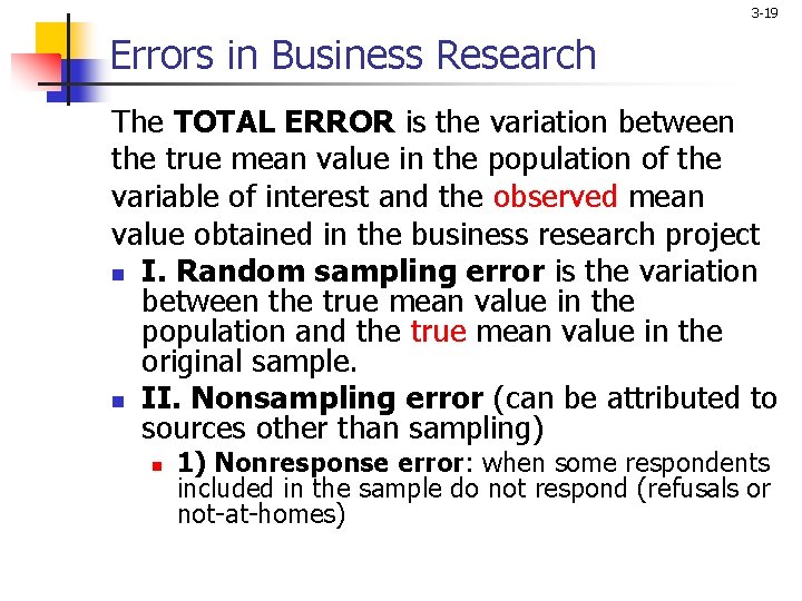 3 -19 Errors in Business Research The TOTAL ERROR is the variation between the
