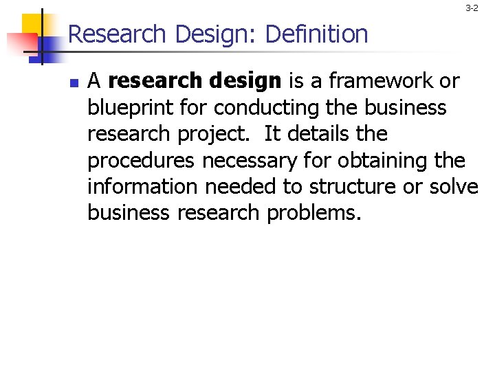 3 -2 Research Design: Definition n A research design is a framework or blueprint