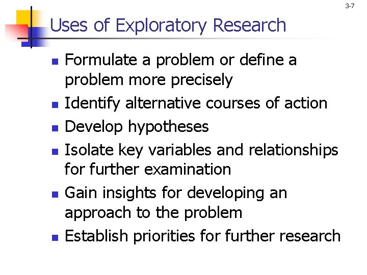 3 -7 Uses of Exploratory Research n n n Formulate a problem or define