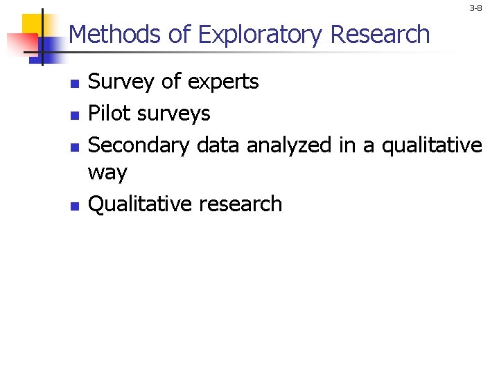 3 -8 Methods of Exploratory Research n n Survey of experts Pilot surveys Secondary
