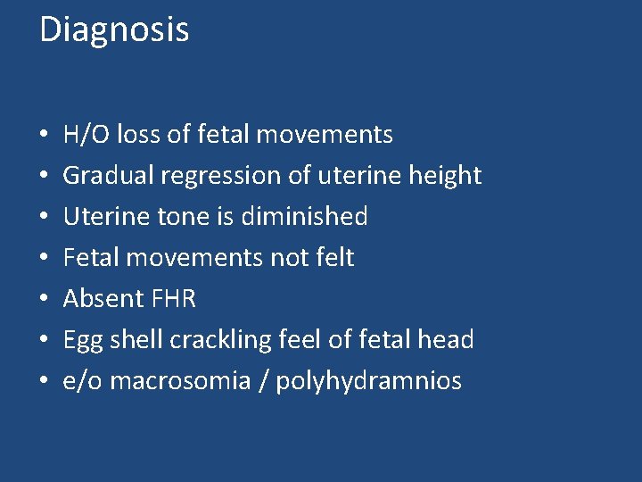 Diagnosis • • H/O loss of fetal movements Gradual regression of uterine height Uterine