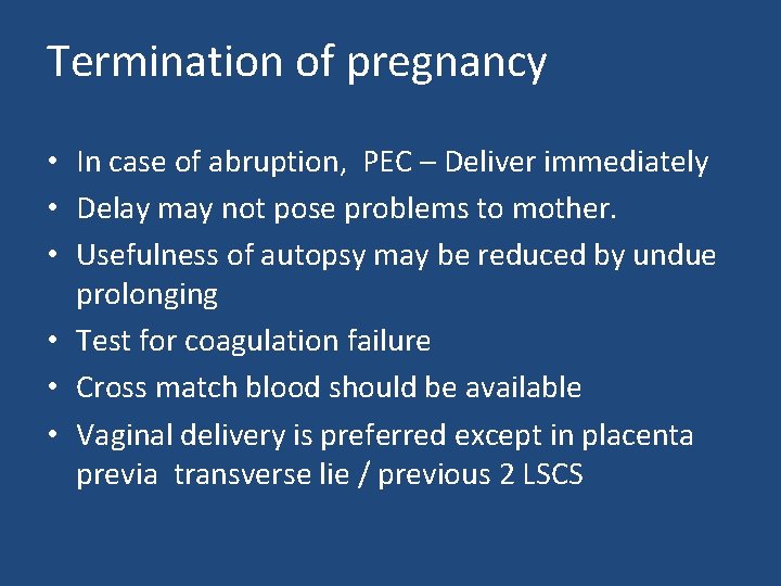 Termination of pregnancy • In case of abruption, PEC – Deliver immediately • Delay