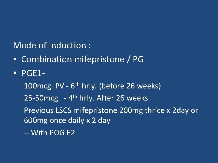 Mode of Induction : • Combination mifepristone / PG • PGE 1100 mcg PV