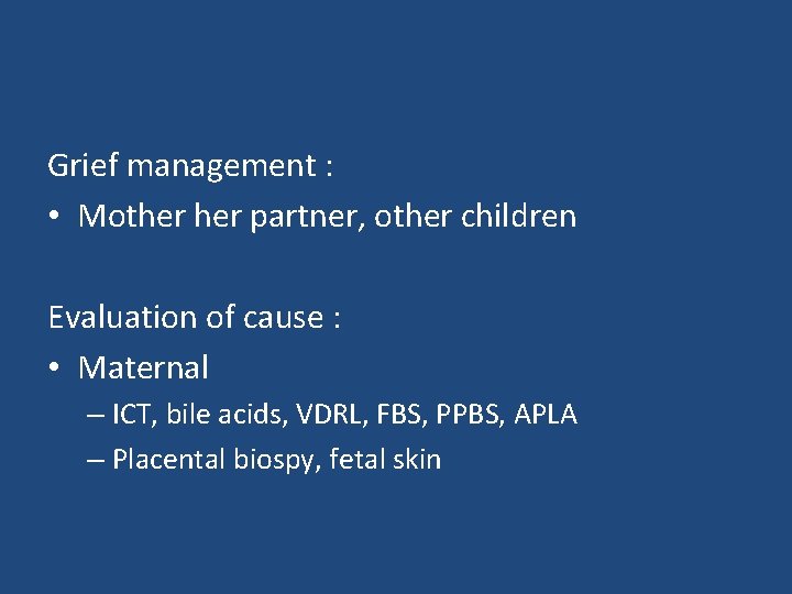 Grief management : • Mother partner, other children Evaluation of cause : • Maternal