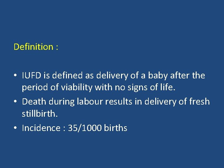 Definition : • IUFD is defined as delivery of a baby after the period