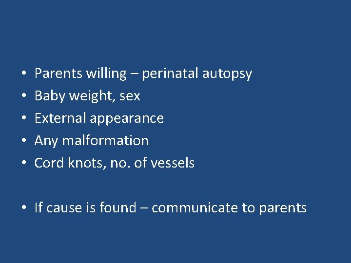  • • • Parents willing – perinatal autopsy Baby weight, sex External appearance