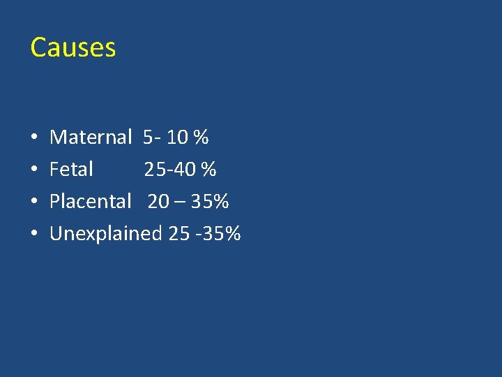 Causes • • Maternal 5 - 10 % Fetal 25 -40 % Placental 20
