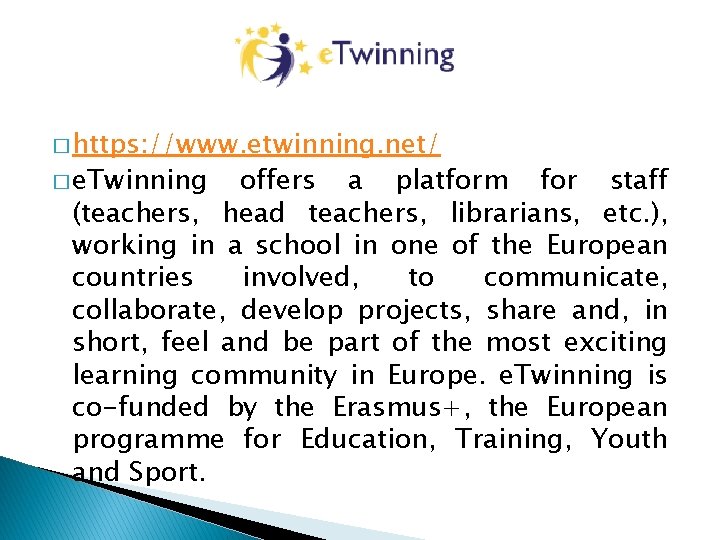 � https: //www. etwinning. net/ � e. Twinning offers a platform for staff (teachers, � https: //www. etwinning. net/ � e. Twinning offers a platform for staff (teachers,