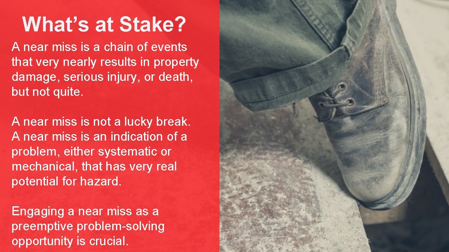 What’s at Stake? A near miss is a chain of events that very nearly