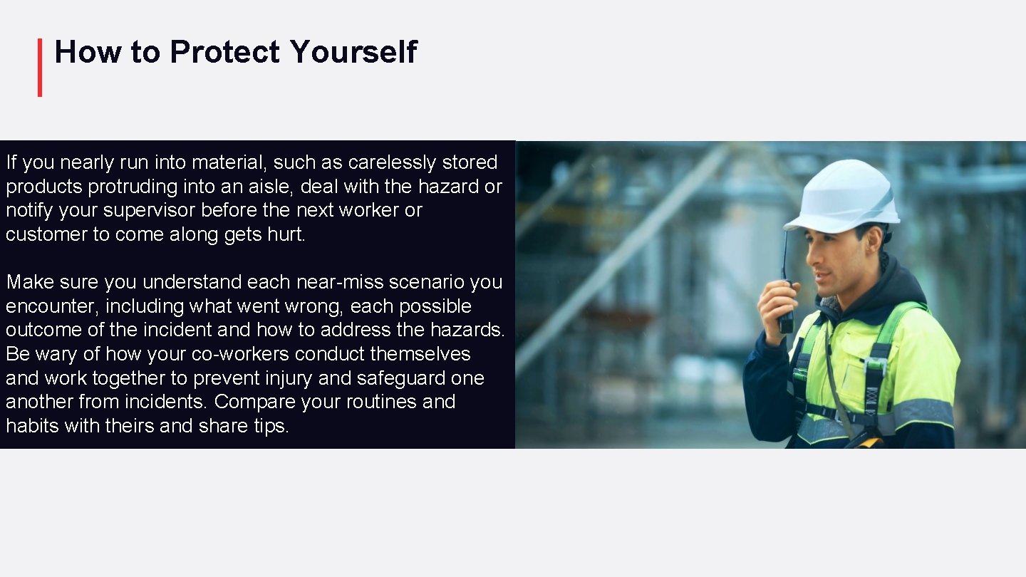 How to Protect Yourself If you nearly run into material, such as carelessly stored