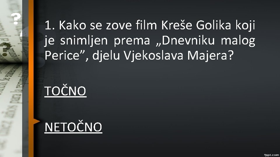 1. Kako se zove film Kreše Golika koji je snimljen prema „Dnevniku malog Perice”,