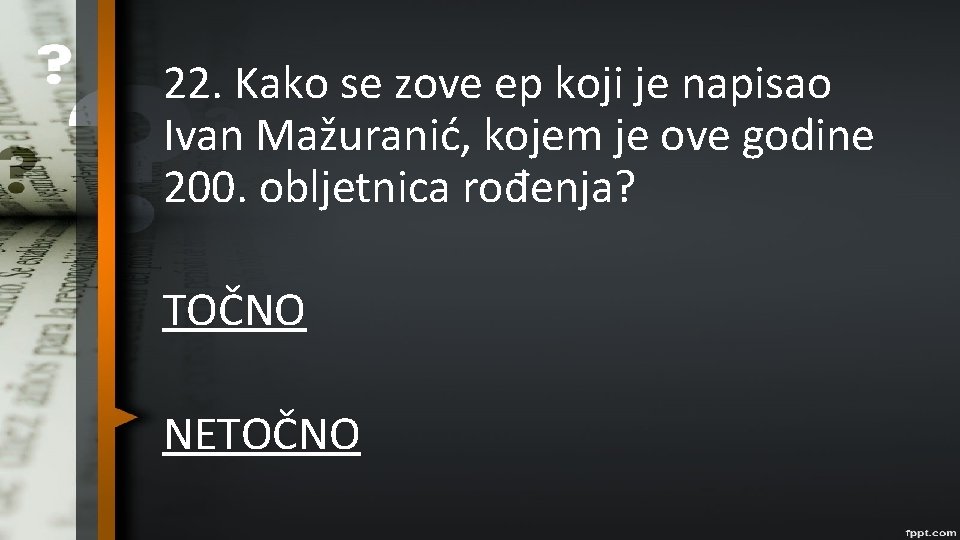 22. Kako se zove ep koji je napisao Ivan Mažuranić, kojem je ove godine