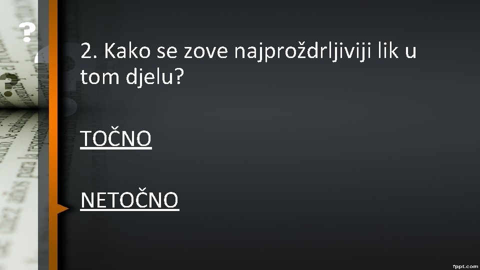 2. Kako se zove najproždrljiviji lik u tom djelu? TOČNO NETOČNO 