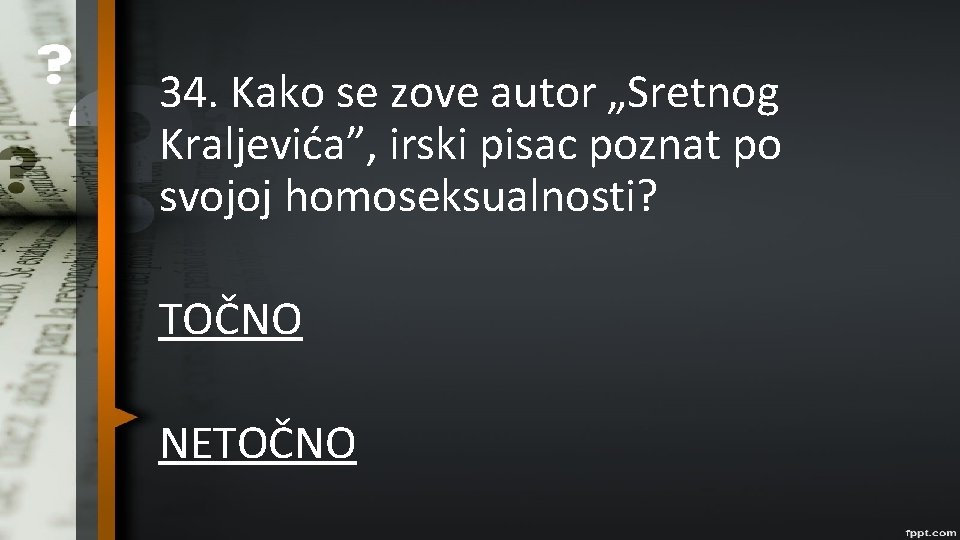 34. Kako se zove autor „Sretnog Kraljevića”, irski pisac poznat po svojoj homoseksualnosti? TOČNO