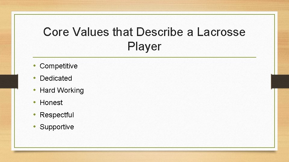 Core Values that Describe a Lacrosse Player • • • Competitive Dedicated Hard Working