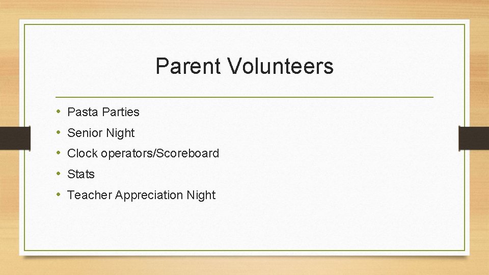 Parent Volunteers • • • Pasta Parties Senior Night Clock operators/Scoreboard Stats Teacher Appreciation