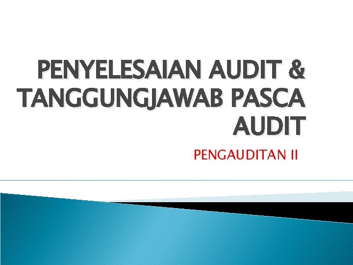 PENYELESAIAN AUDIT & TANGGUNGJAWAB PASCA AUDIT PENGAUDITAN II 