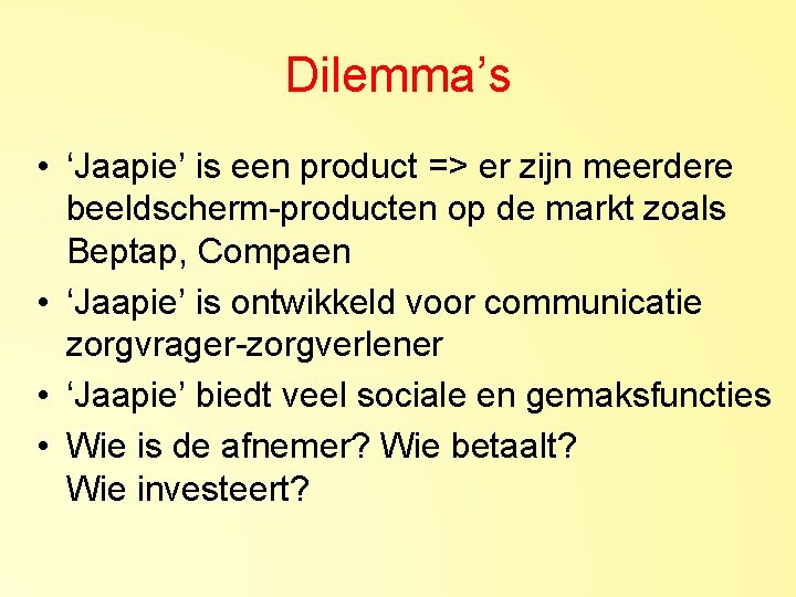 Dilemma’s • ‘Jaapie’ is een product => er zijn meerdere beeldscherm-producten op de markt