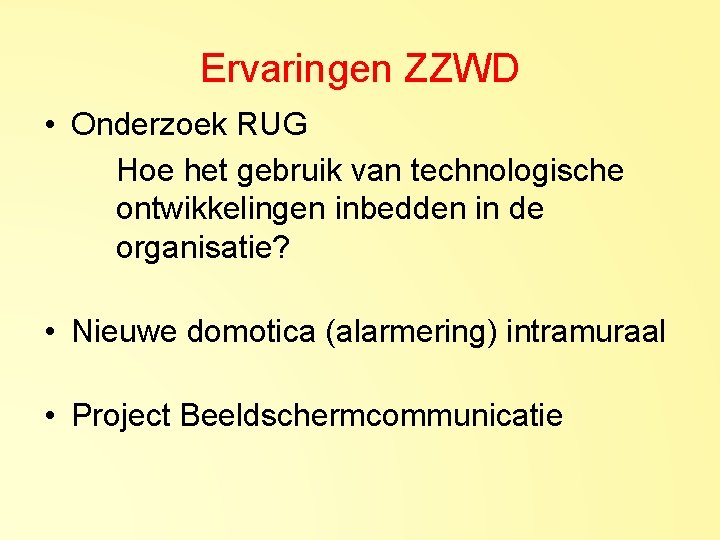 Ervaringen ZZWD • Onderzoek RUG Hoe het gebruik van technologische ontwikkelingen inbedden in de