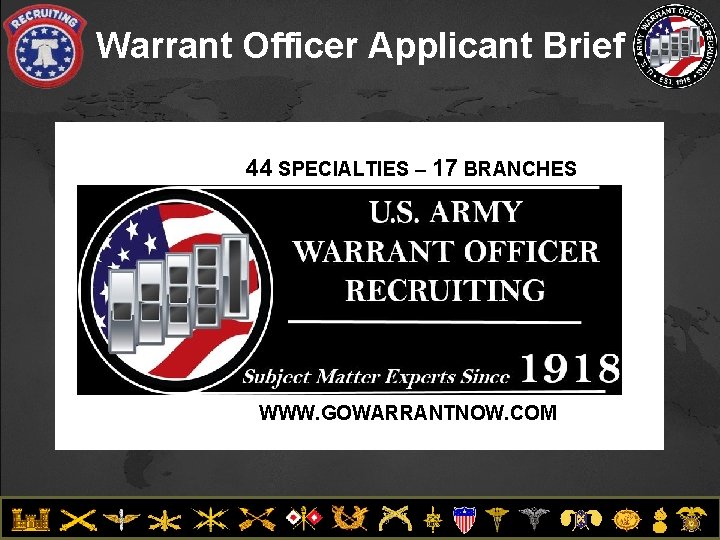 Warrant Officer Applicant Brief 44 SPECIALTIES – 17 BRANCHES WWW. GOWARRANTNOW. COM UNCLASSIFIED 