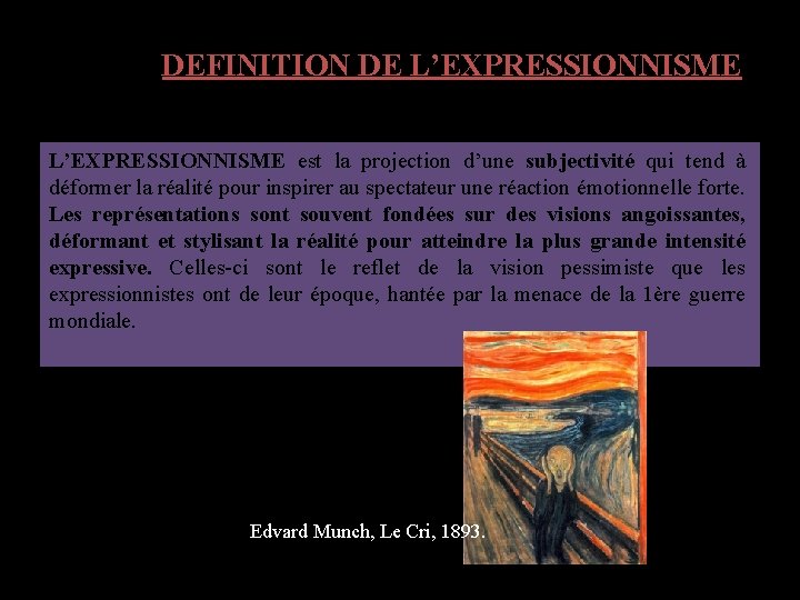 DEFINITION DE L’EXPRESSIONNISME est la projection d’une subjectivité qui tend à déformer la réalité