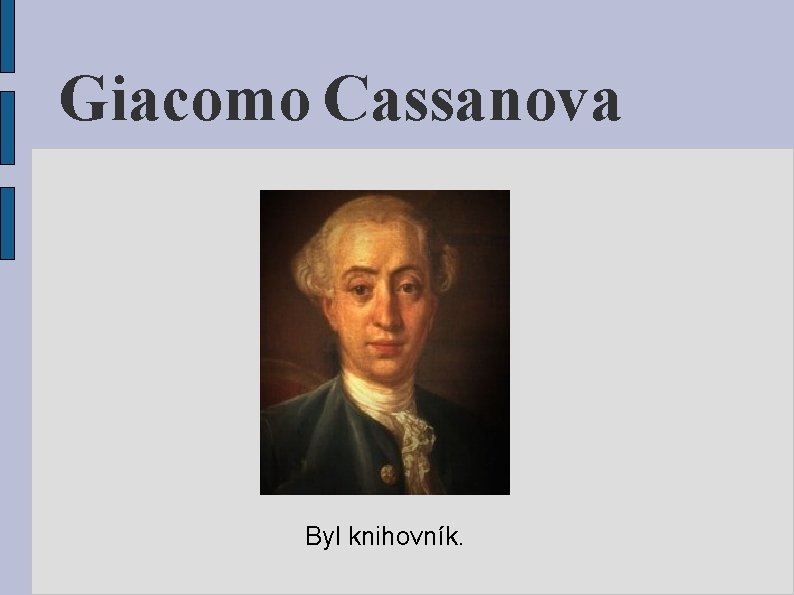 Giacomo Cassanova Byl knihovník. 