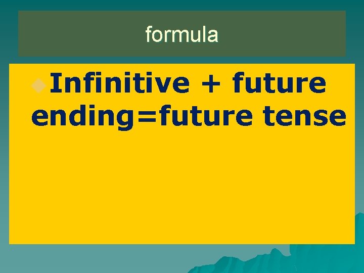 formula u. Infinitive + future ending=future tense 