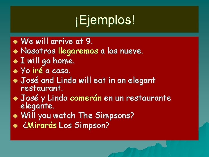 ¡Ejemplos! We will arrive at 9. u Nosotros llegaremos a las nueve. u I