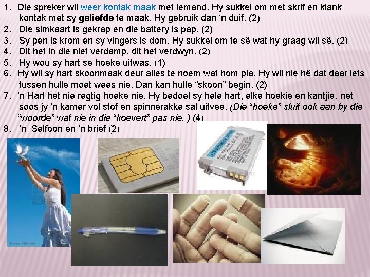 1. Die spreker wil weer kontak maak met iemand. Hy sukkel om met skrif