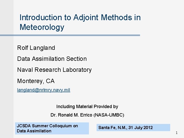 Introduction to Adjoint Methods in Meteorology Rolf Langland Data Assimilation Section Naval Research Laboratory