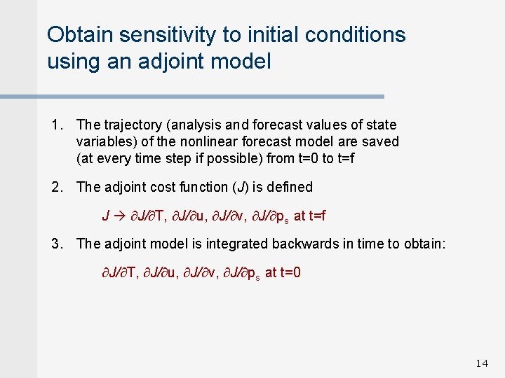 Obtain sensitivity to initial conditions using an adjoint model 1. The trajectory (analysis and
