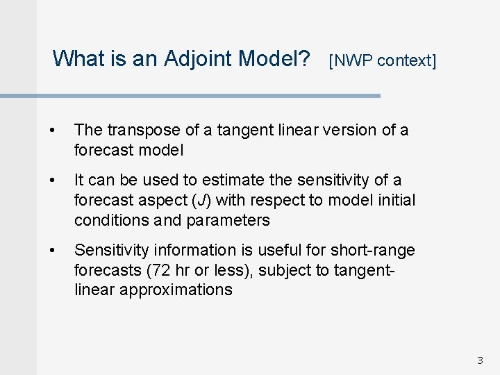 What is an Adjoint Model? [NWP context] • The transpose of a tangent linear