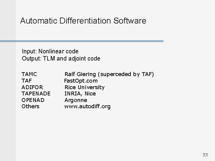 Automatic Differentiation Software Input: Nonlinear code Output: TLM and adjoint code TAMC Ralf Giering