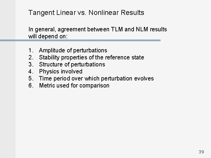 Tangent Linear vs. Nonlinear Results In general, agreement between TLM and NLM results will