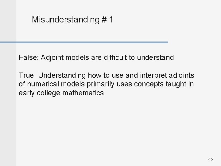 Misunderstanding # 1 False: Adjoint models are difficult to understand True: Understanding how to