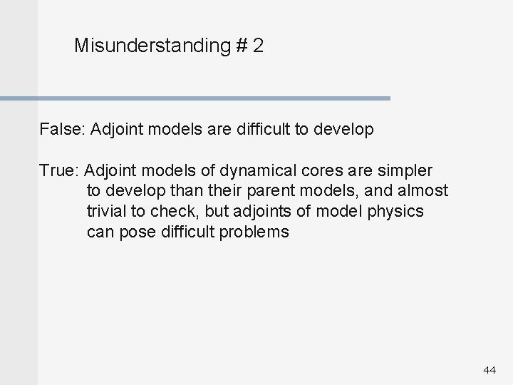 Misunderstanding # 2 False: Adjoint models are difficult to develop True: Adjoint models of