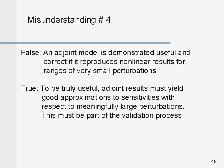 Misunderstanding # 4 False: An adjoint model is demonstrated useful and correct if it